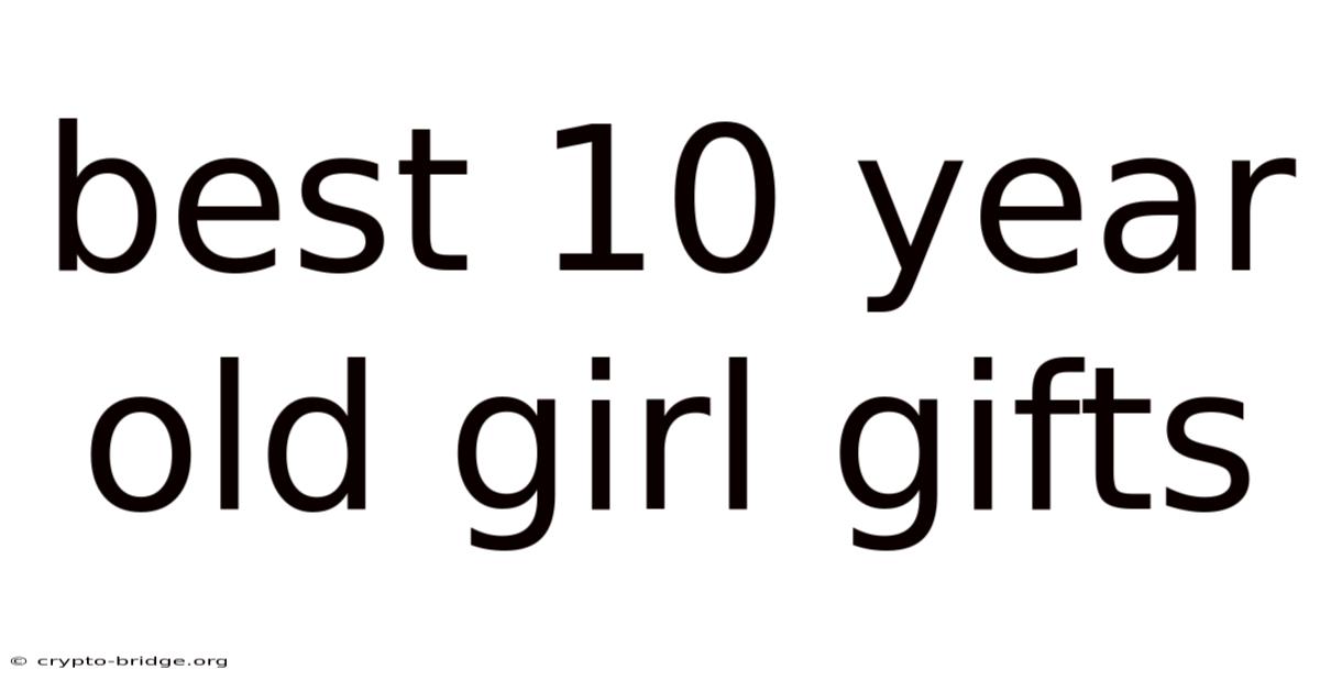 Best 10 Year Old Girl Gifts