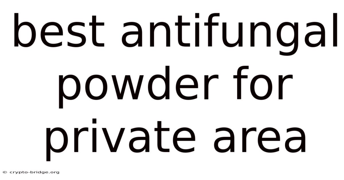 Best Antifungal Powder For Private Area