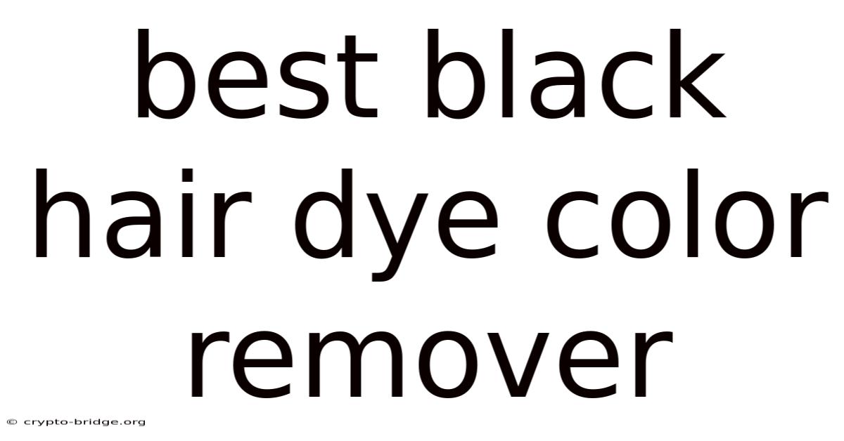 Best Black Hair Dye Color Remover