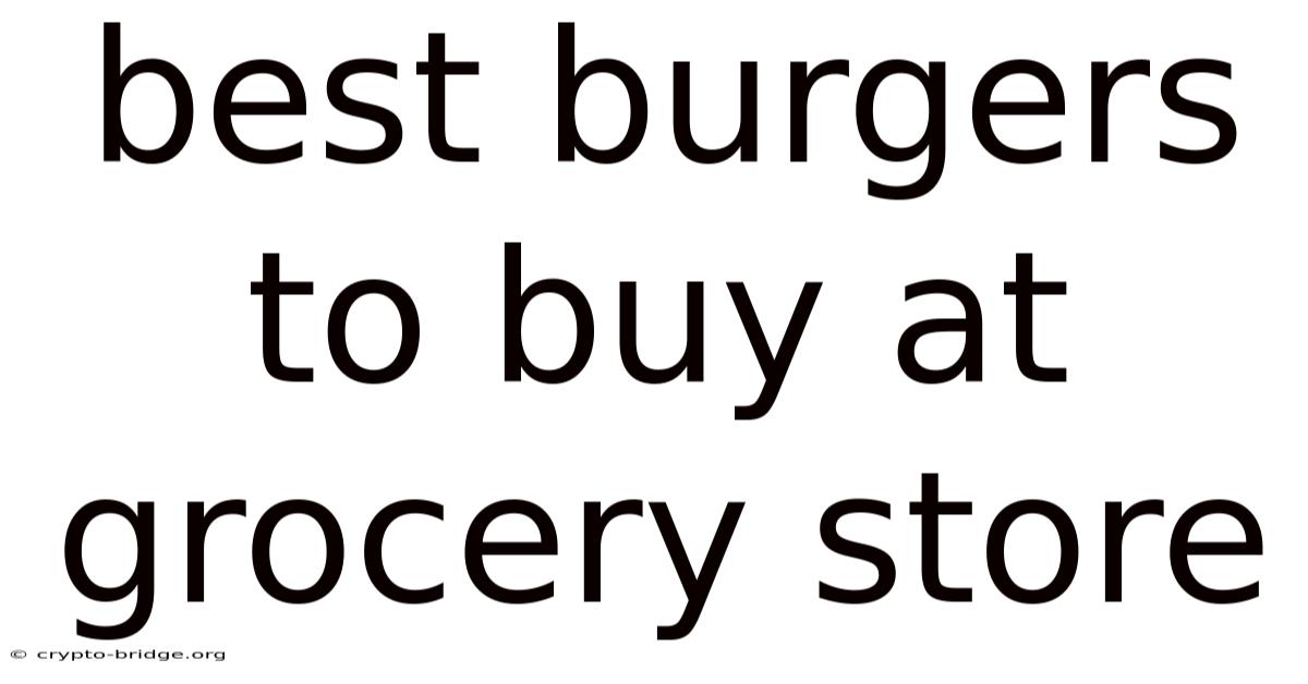 Best Burgers To Buy At Grocery Store