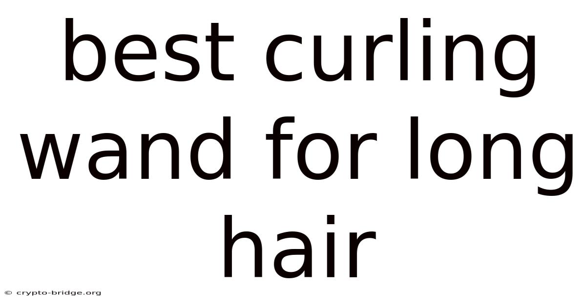 Best Curling Wand For Long Hair