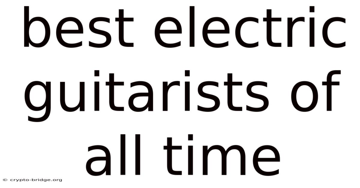 Best Electric Guitarists Of All Time