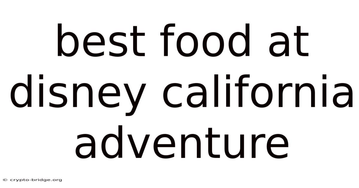 Best Food At Disney California Adventure