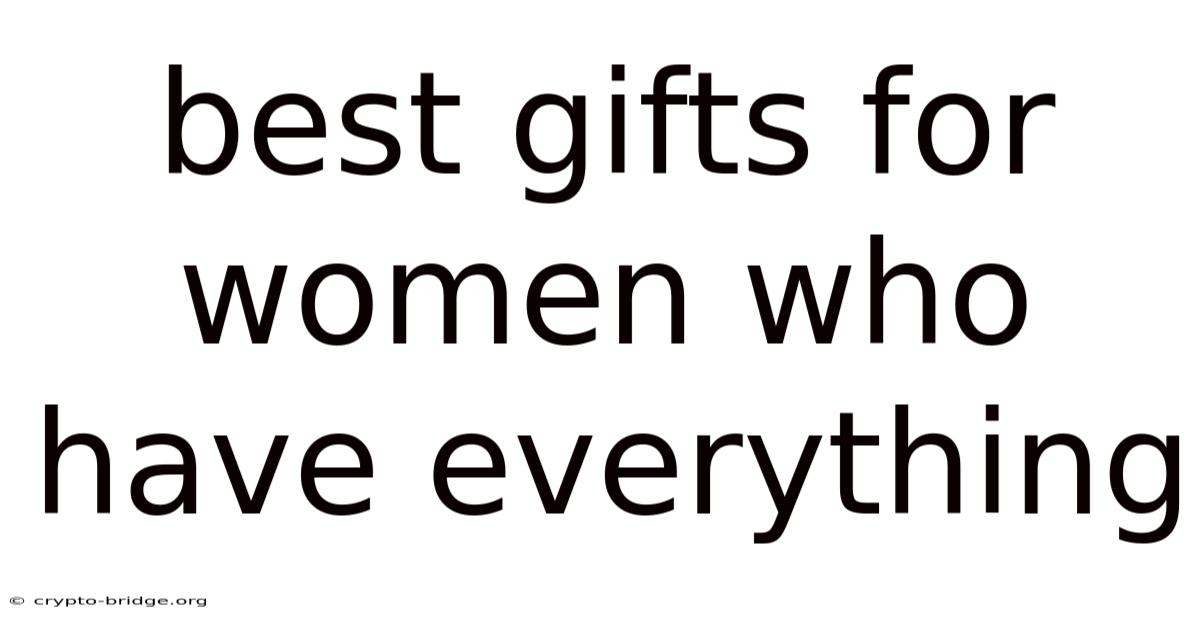 Best Gifts For Women Who Have Everything