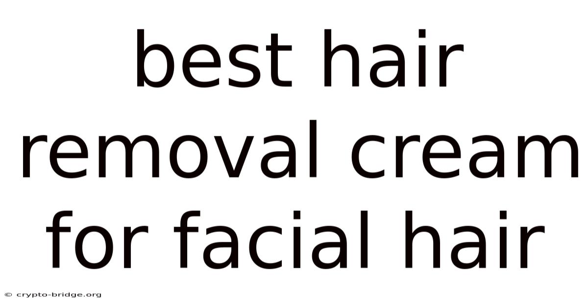 Best Hair Removal Cream For Facial Hair