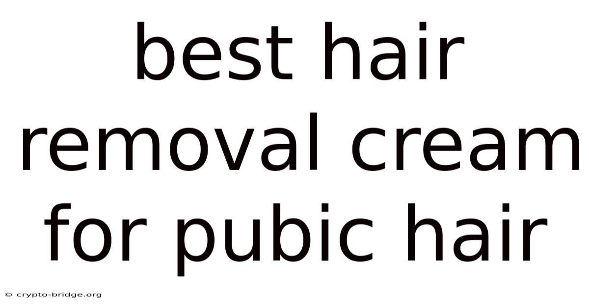 Best Hair Removal Cream For Pubic Hair
