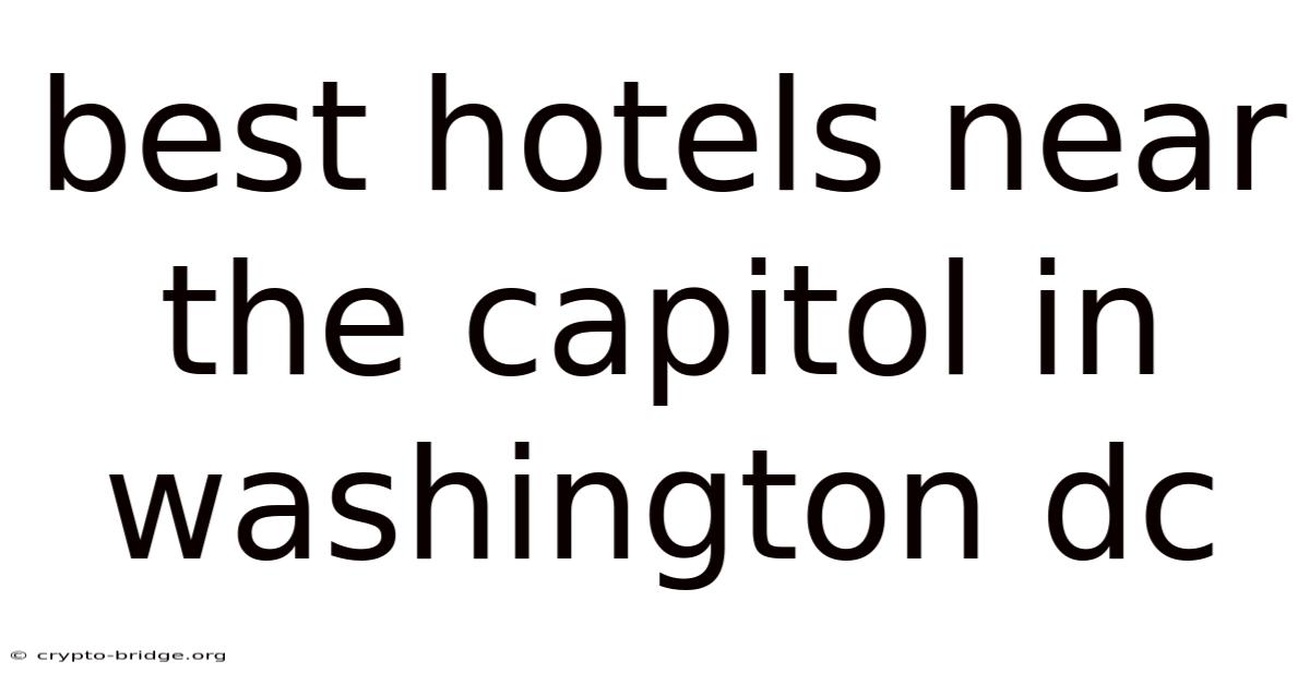 Best Hotels Near The Capitol In Washington Dc