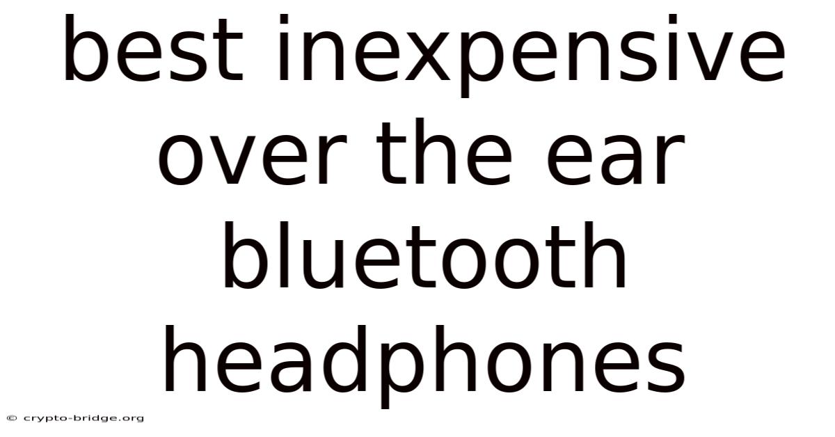 Best Inexpensive Over The Ear Bluetooth Headphones