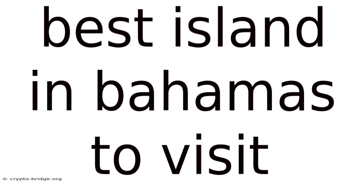 Best Island In Bahamas To Visit