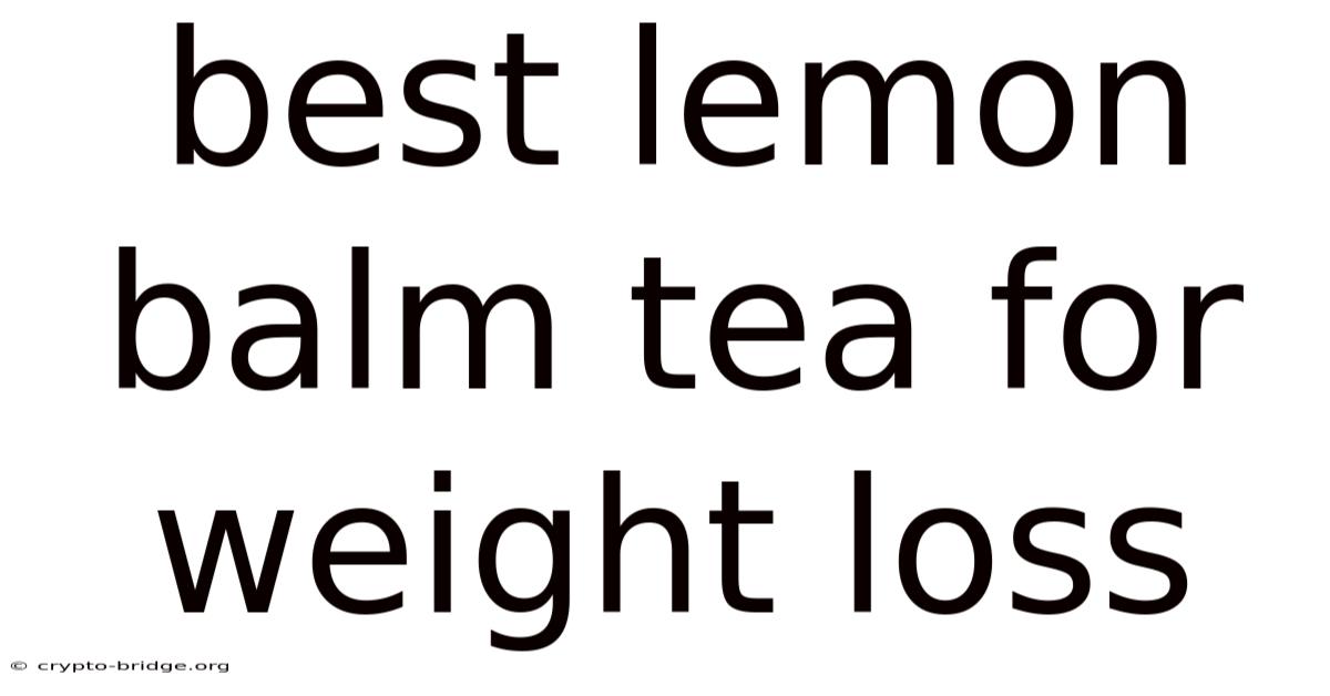 Best Lemon Balm Tea For Weight Loss
