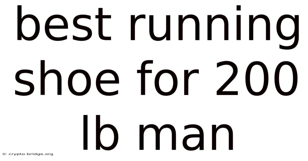 Best Running Shoe For 200 Lb Man