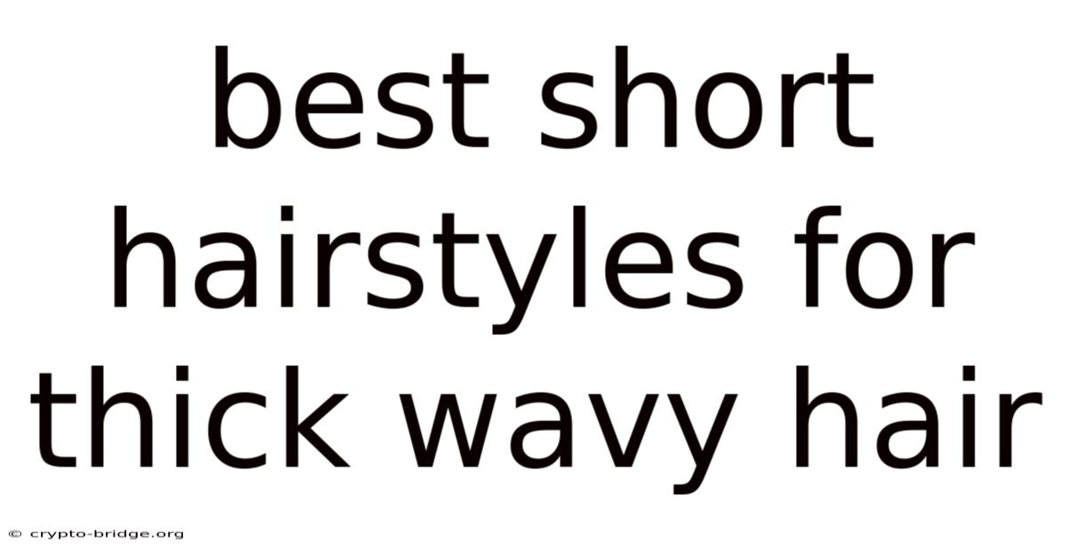 Best Short Hairstyles For Thick Wavy Hair
