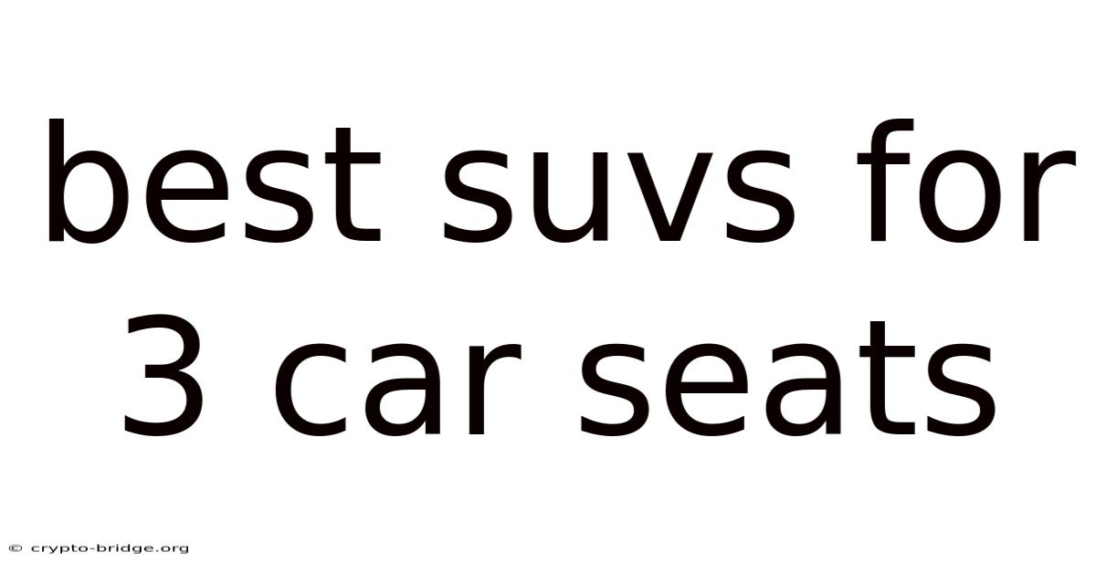 Best Suvs For 3 Car Seats