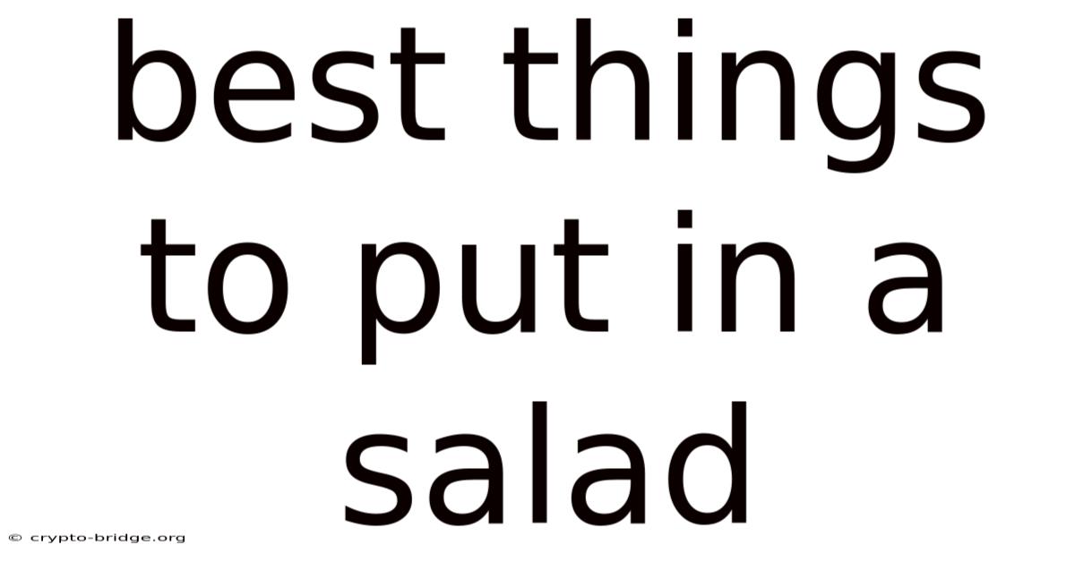 Best Things To Put In A Salad