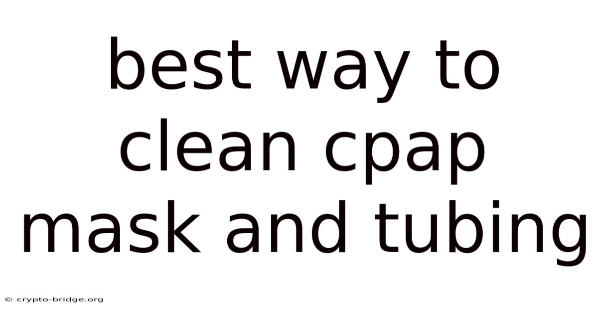 Best Way To Clean Cpap Mask And Tubing