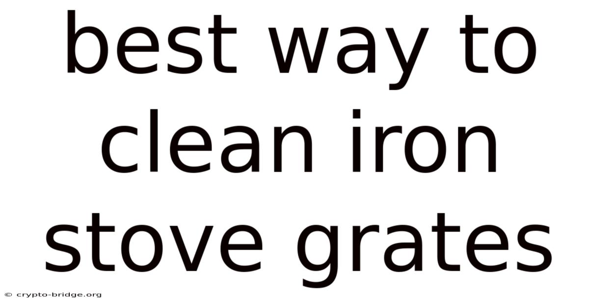 Best Way To Clean Iron Stove Grates