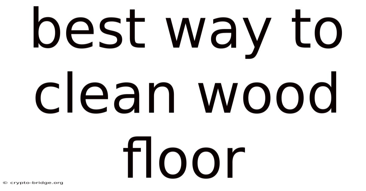 Best Way To Clean Wood Floor