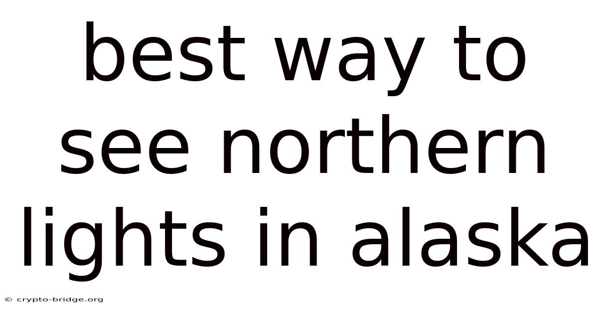 Best Way To See Northern Lights In Alaska