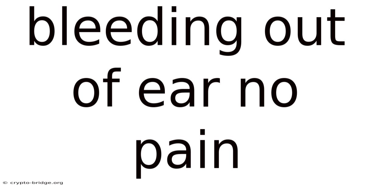 Bleeding Out Of Ear No Pain