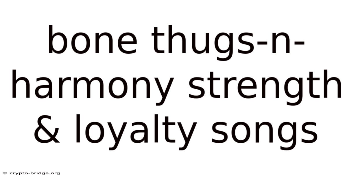 Bone Thugs-n-harmony Strength & Loyalty Songs