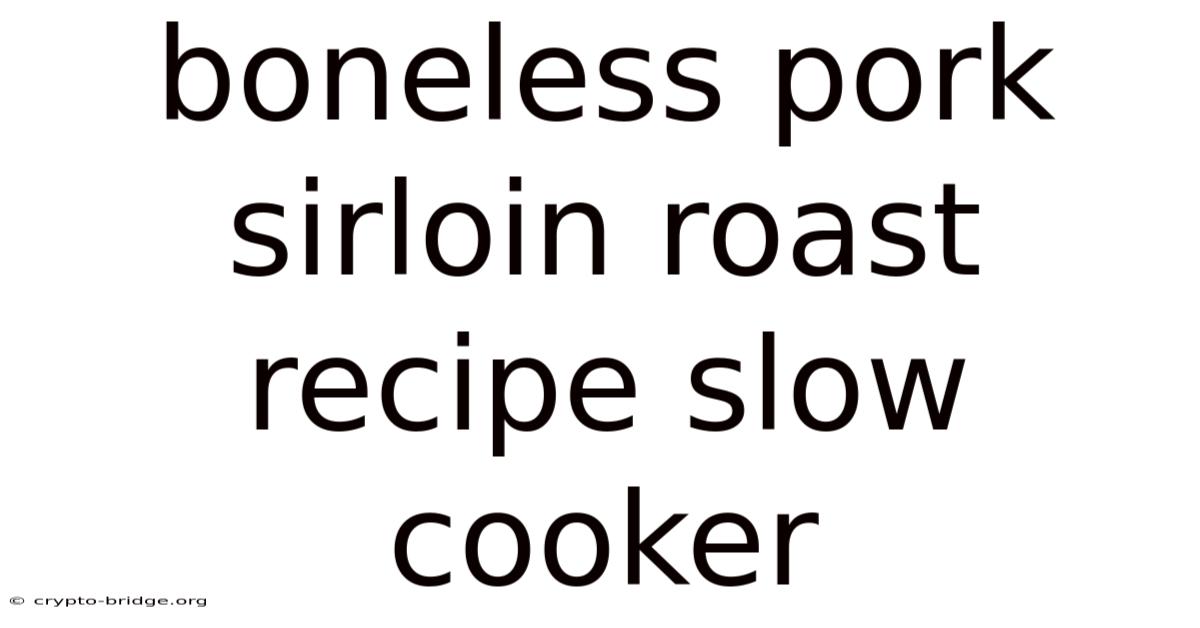 Boneless Pork Sirloin Roast Recipe Slow Cooker