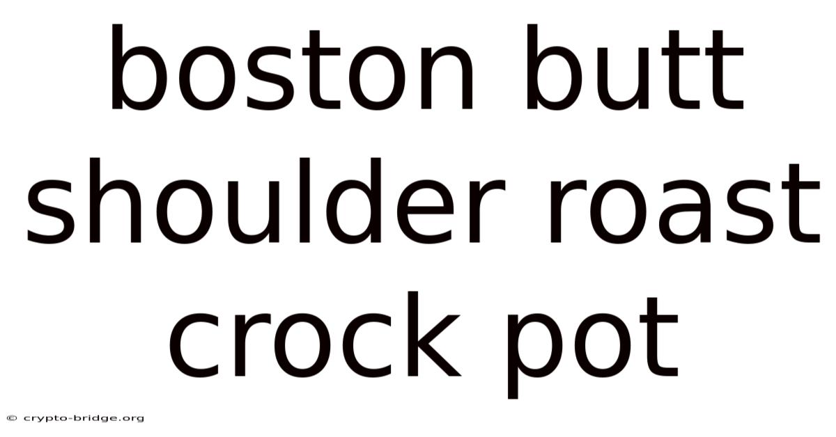 Boston Butt Shoulder Roast Crock Pot