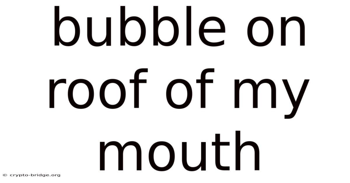Bubble On Roof Of My Mouth