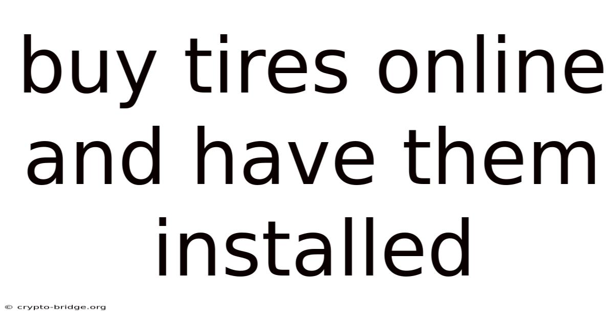 Buy Tires Online And Have Them Installed