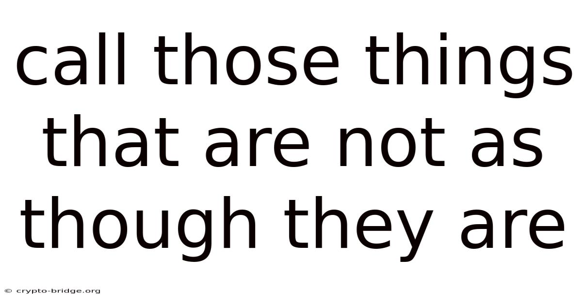 Call Those Things That Are Not As Though They Are