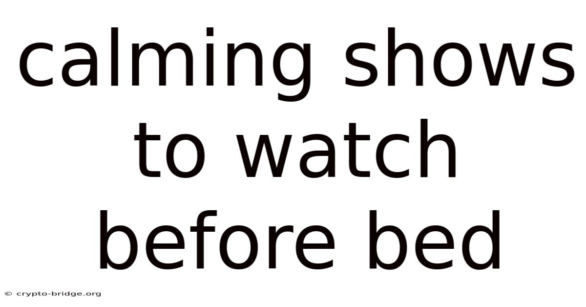 Calming Shows To Watch Before Bed