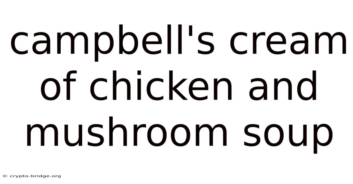 Campbell's Cream Of Chicken And Mushroom Soup