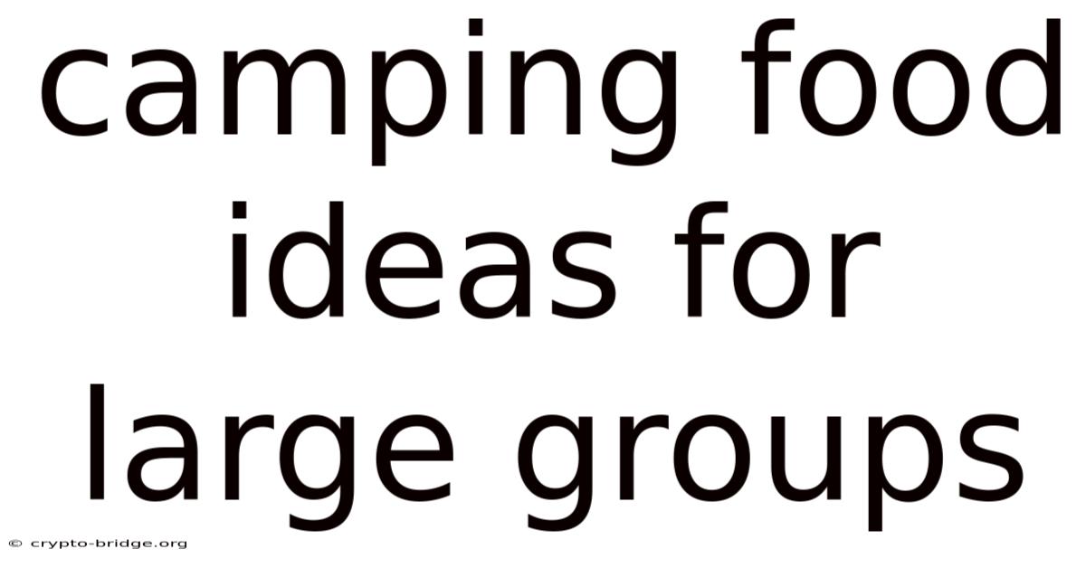 Camping Food Ideas For Large Groups