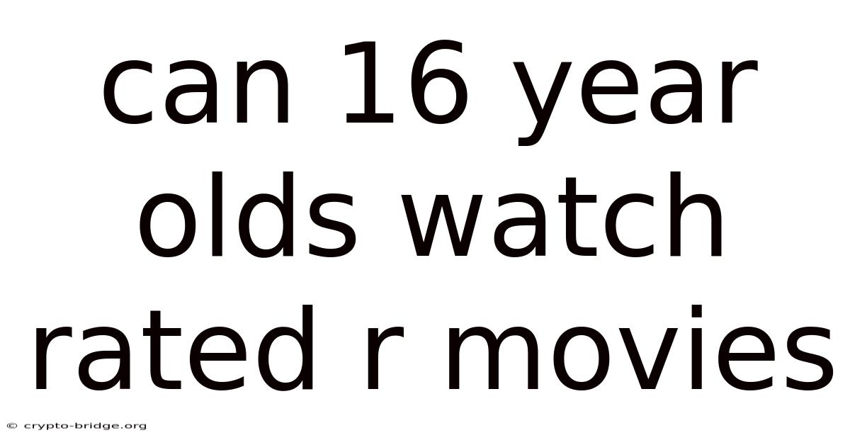 Can 16 Year Olds Watch Rated R Movies