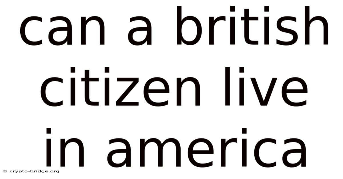 Can A British Citizen Live In America
