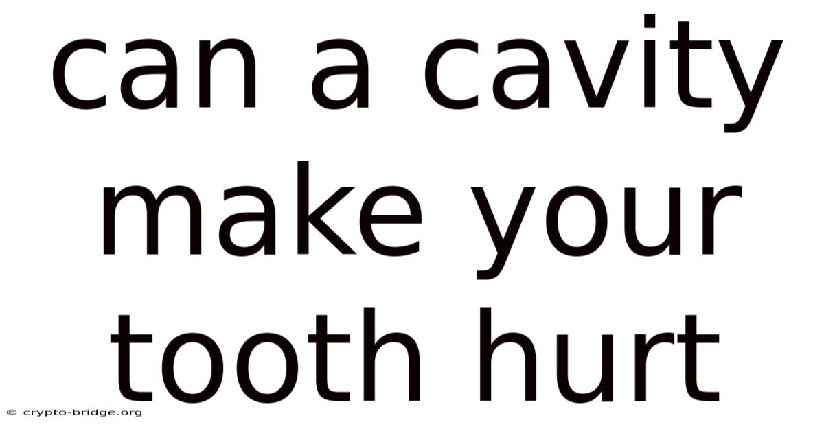 Can A Cavity Make Your Tooth Hurt