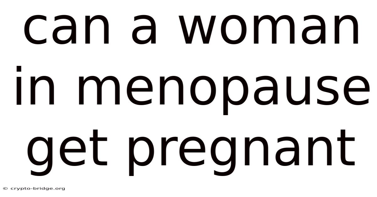 Can A Woman In Menopause Get Pregnant