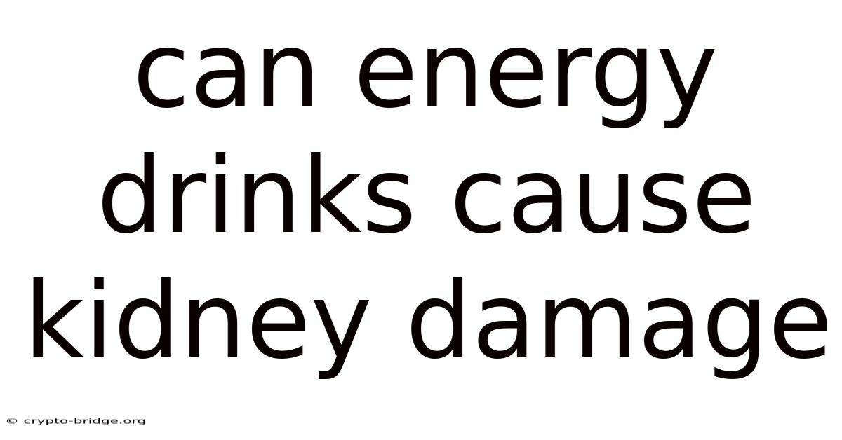 Can Energy Drinks Cause Kidney Damage
