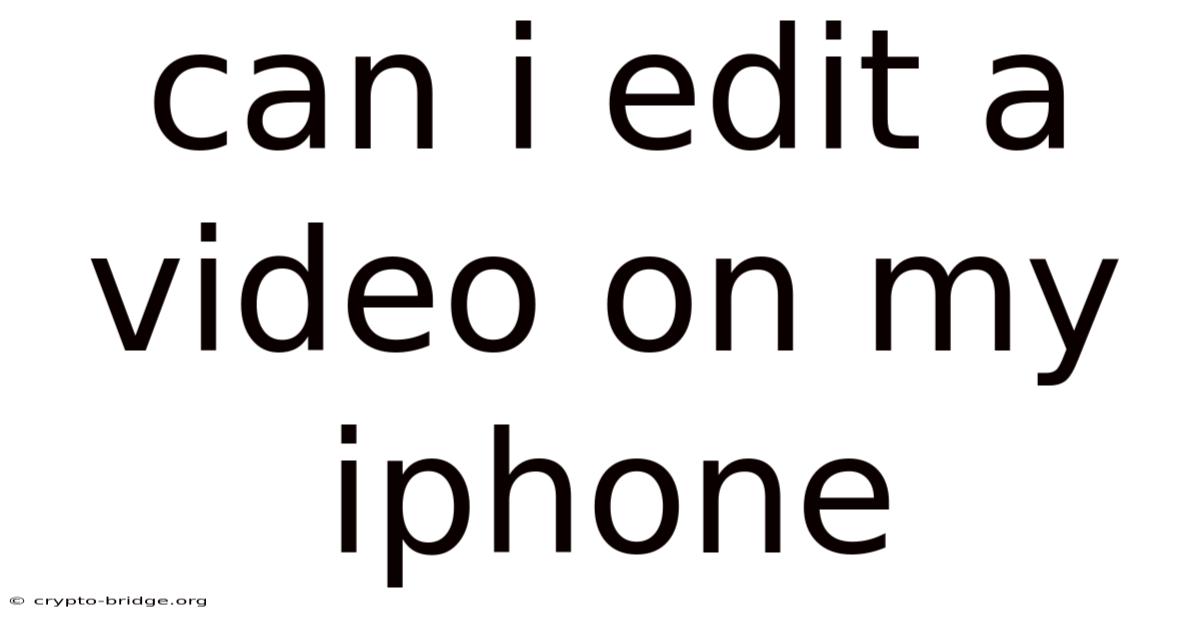 Can I Edit A Video On My Iphone