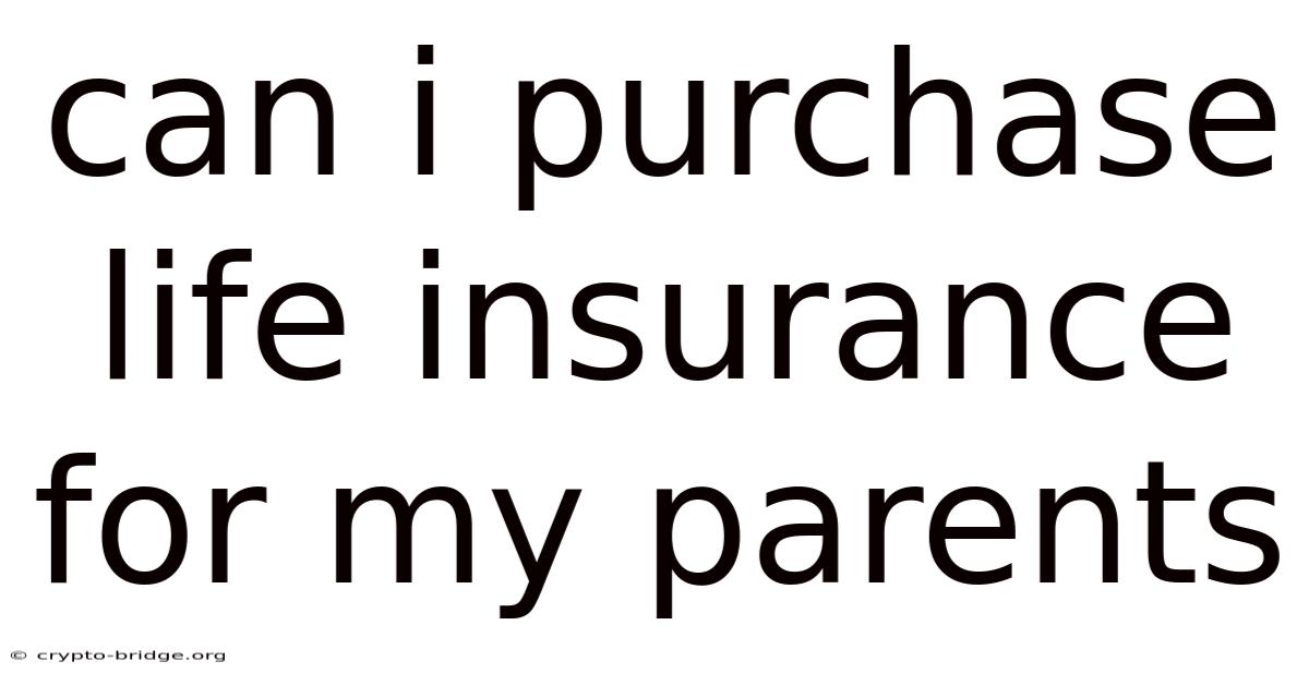 Can I Purchase Life Insurance For My Parents