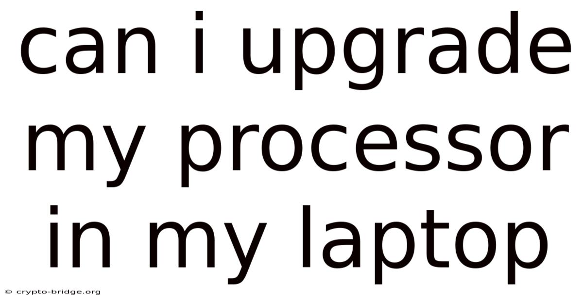 Can I Upgrade My Processor In My Laptop
