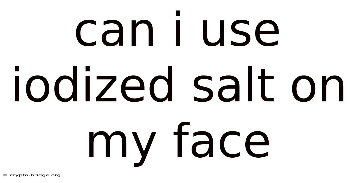Can I Use Iodized Salt On My Face