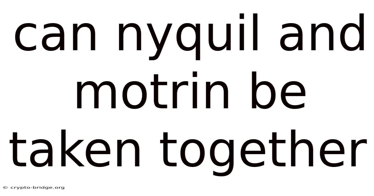 Can Nyquil And Motrin Be Taken Together