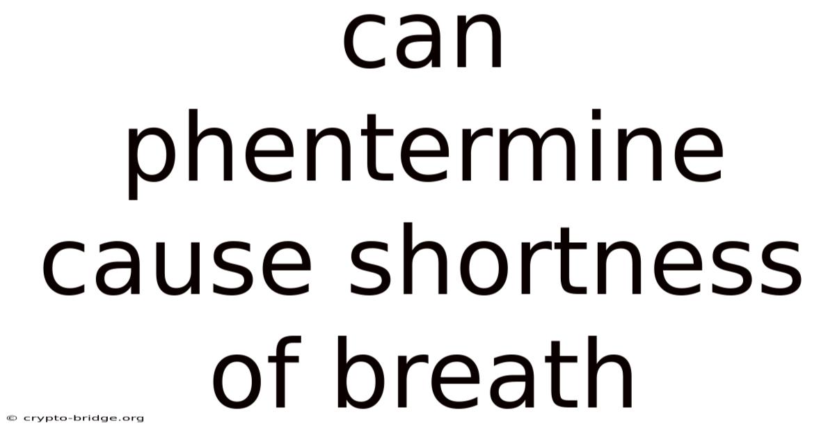 Can Phentermine Cause Shortness Of Breath
