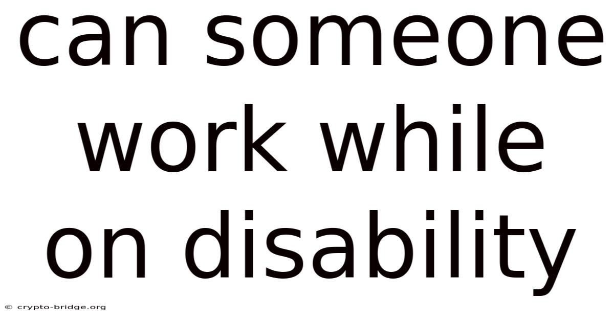 Can Someone Work While On Disability