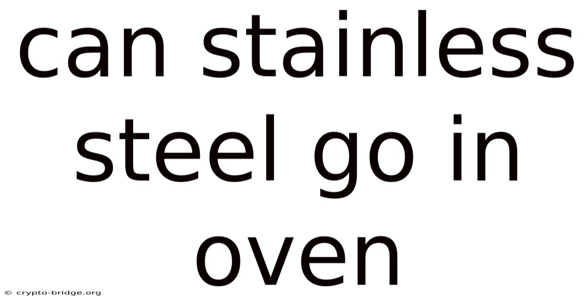 Can Stainless Steel Go In Oven