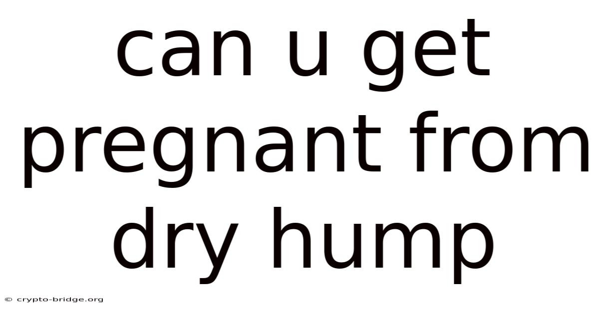 Can U Get Pregnant From Dry Hump