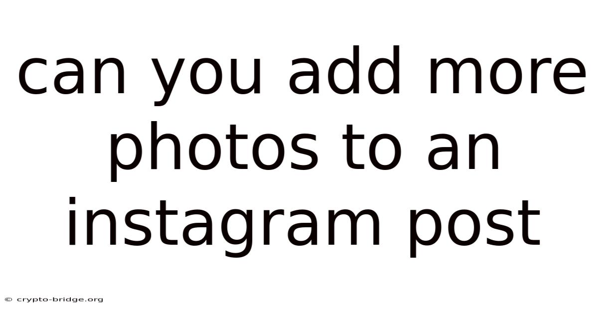 Can You Add More Photos To An Instagram Post