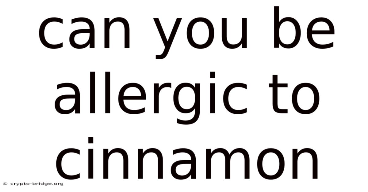 Can You Be Allergic To Cinnamon