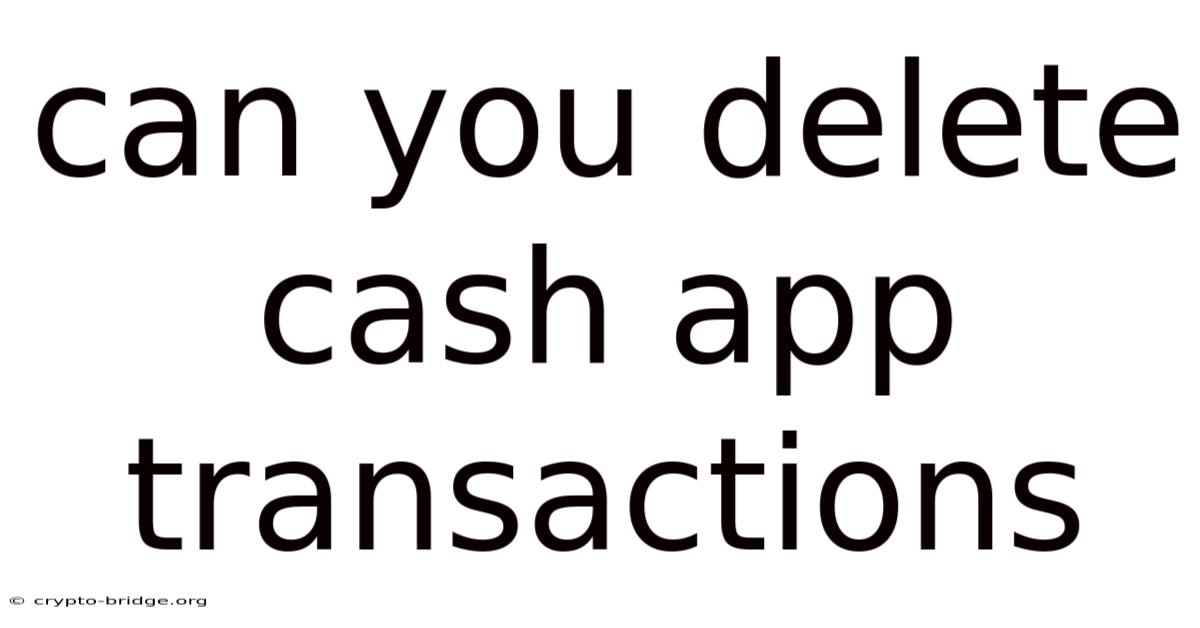 Can You Delete Cash App Transactions
