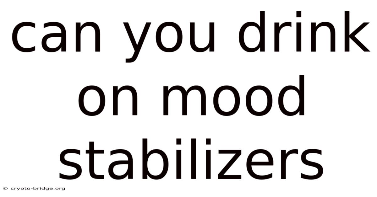 Can You Drink On Mood Stabilizers